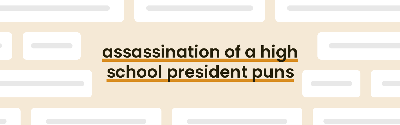 assassination of a high school president puns - best assassination of a high school president puns for 2024 puns