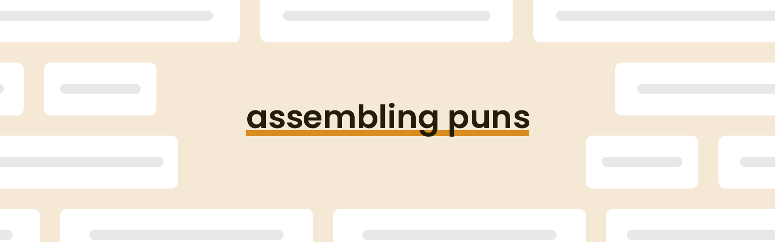 assembling puns - best assembling puns for 2024 puns