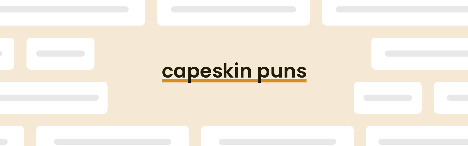 capeskin puns - best capeskin puns for 2024 puns