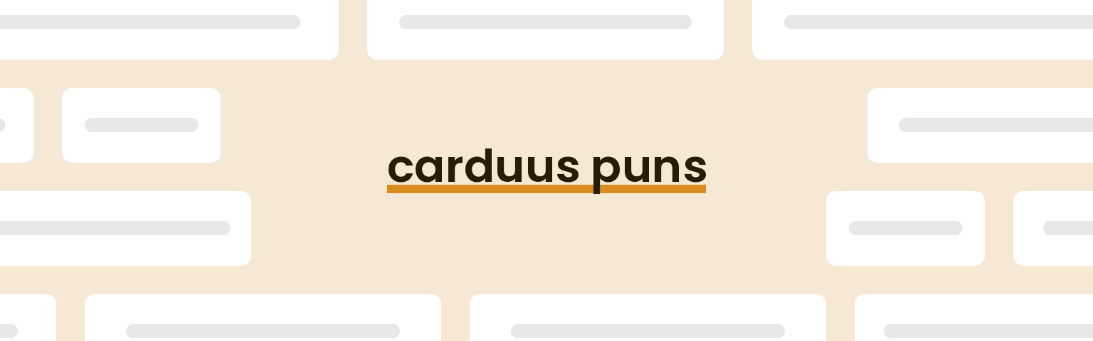 carduus puns - best carduus puns for 2024 puns