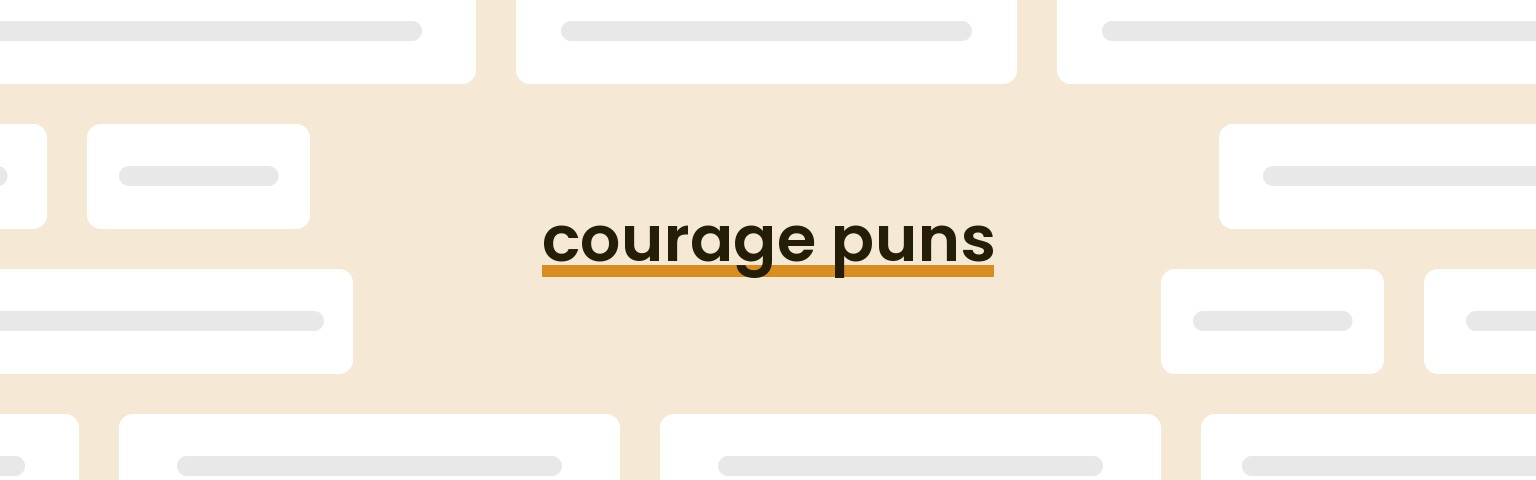 courage puns - best courage puns for 2024 puns