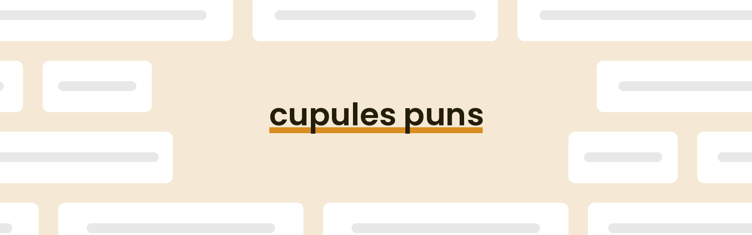 cupules puns - best cupules puns for 2024 puns