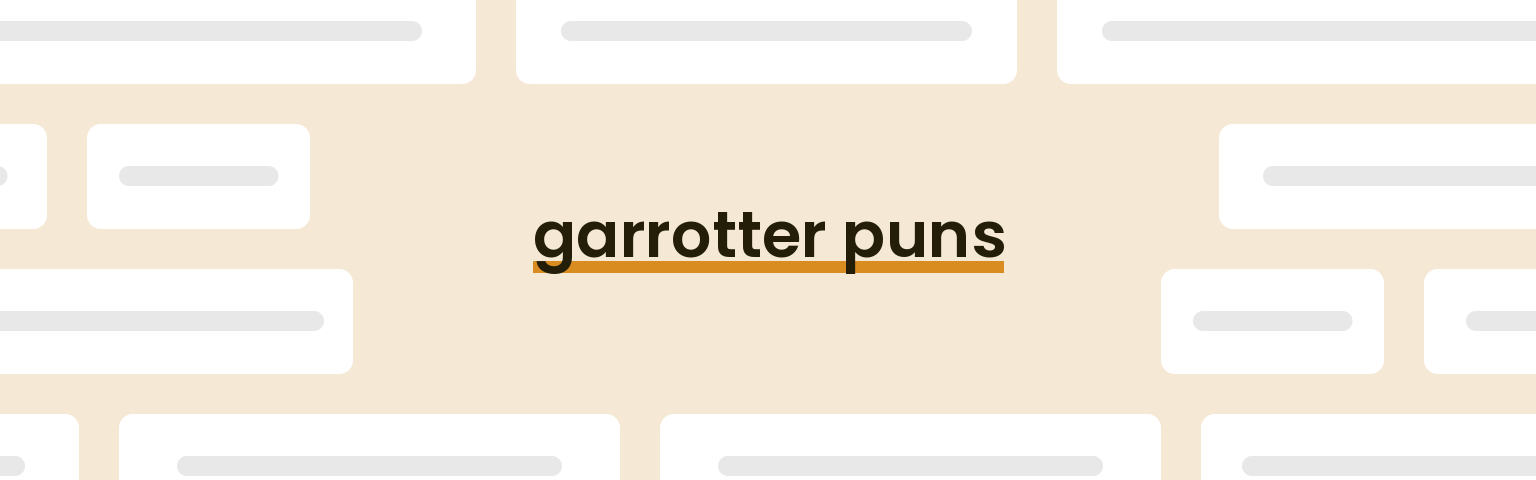 garrotter puns - best garrotter puns for 2024 puns