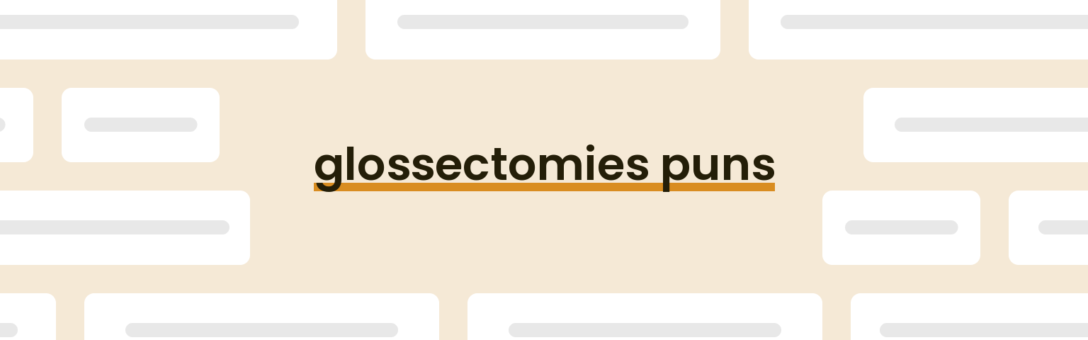 glossectomies puns - best glossectomies puns for 2024 puns