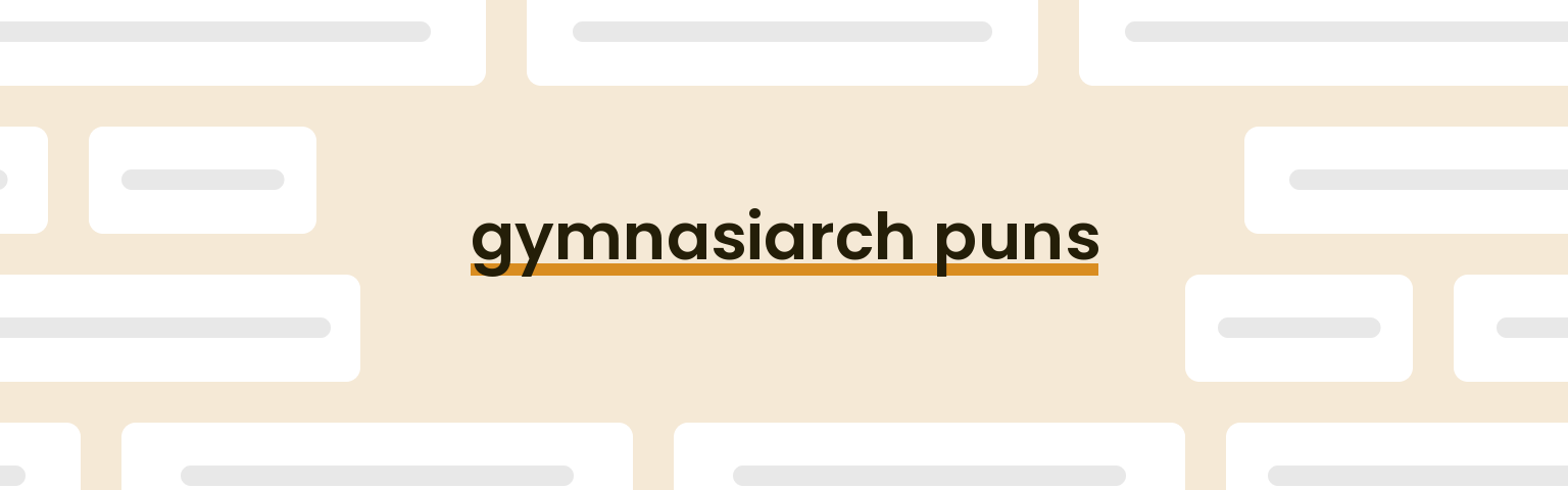 gymnasiarch puns - best gymnasiarch puns for 2024 puns