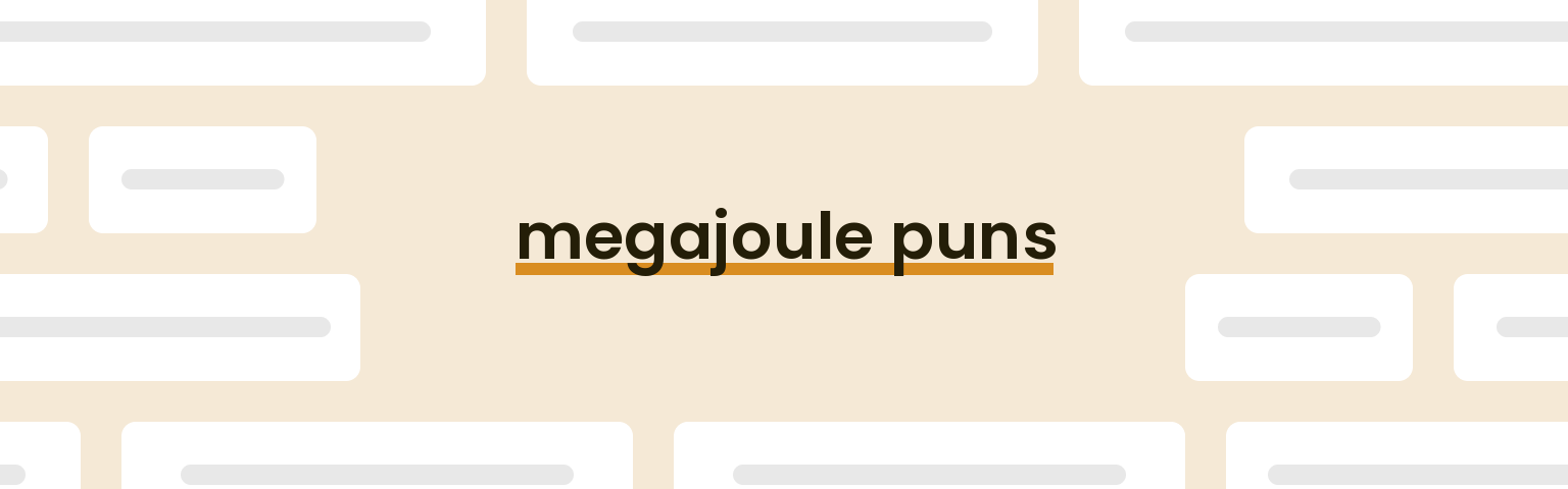 Megajoule Puns - Best Megajoule Puns for 2024