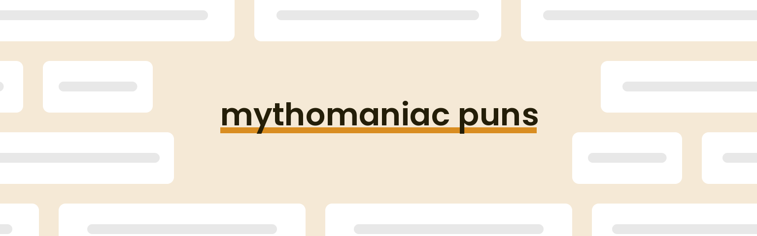 mythomaniac puns - best mythomaniac puns for 2024 puns