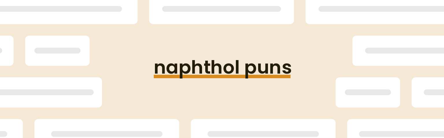 naphthol puns - best naphthol puns for 2024 puns