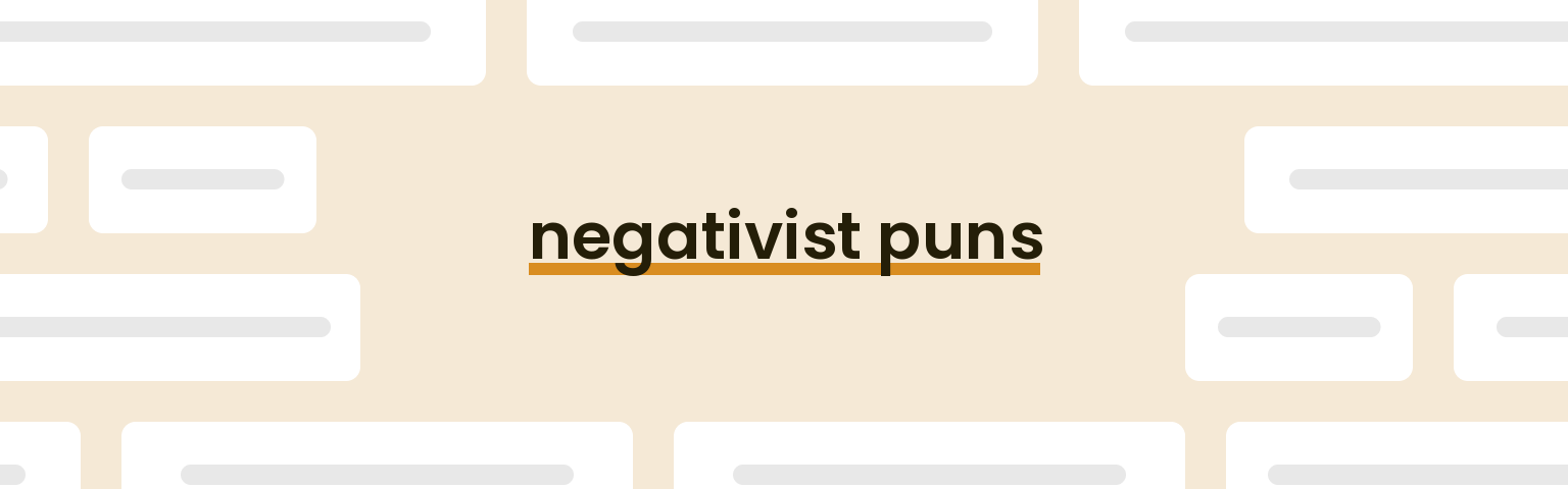 negativist puns - best negativist puns for 2024 puns