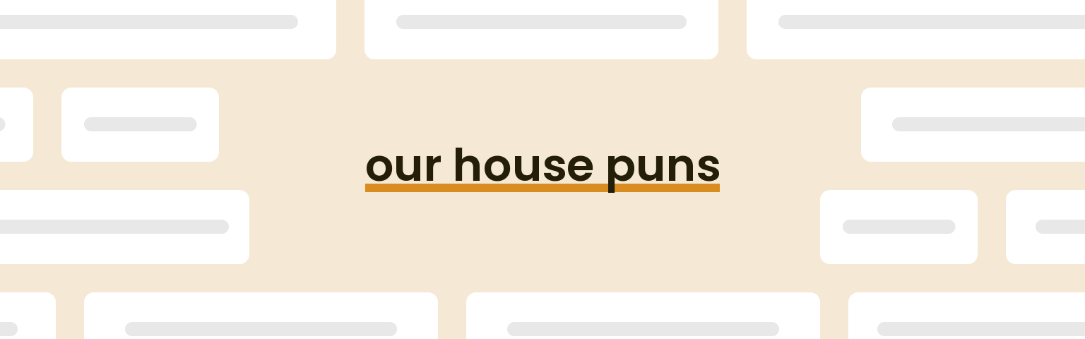 our house puns - best our house puns for 2024 puns