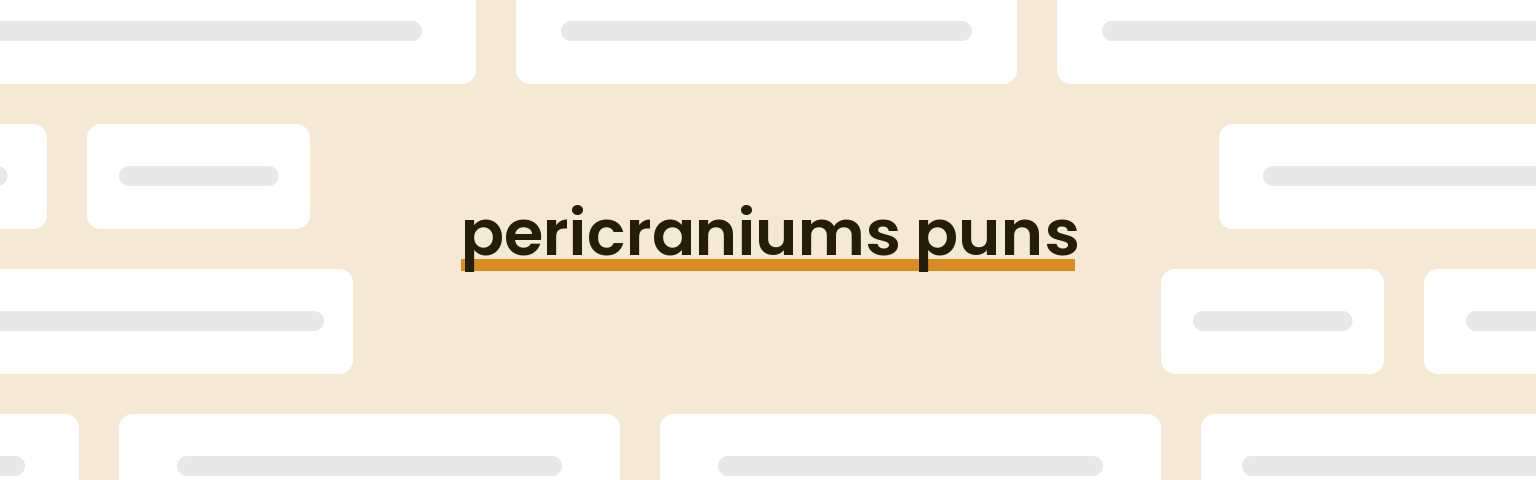 pericraniums puns - best pericraniums puns for 2024 puns