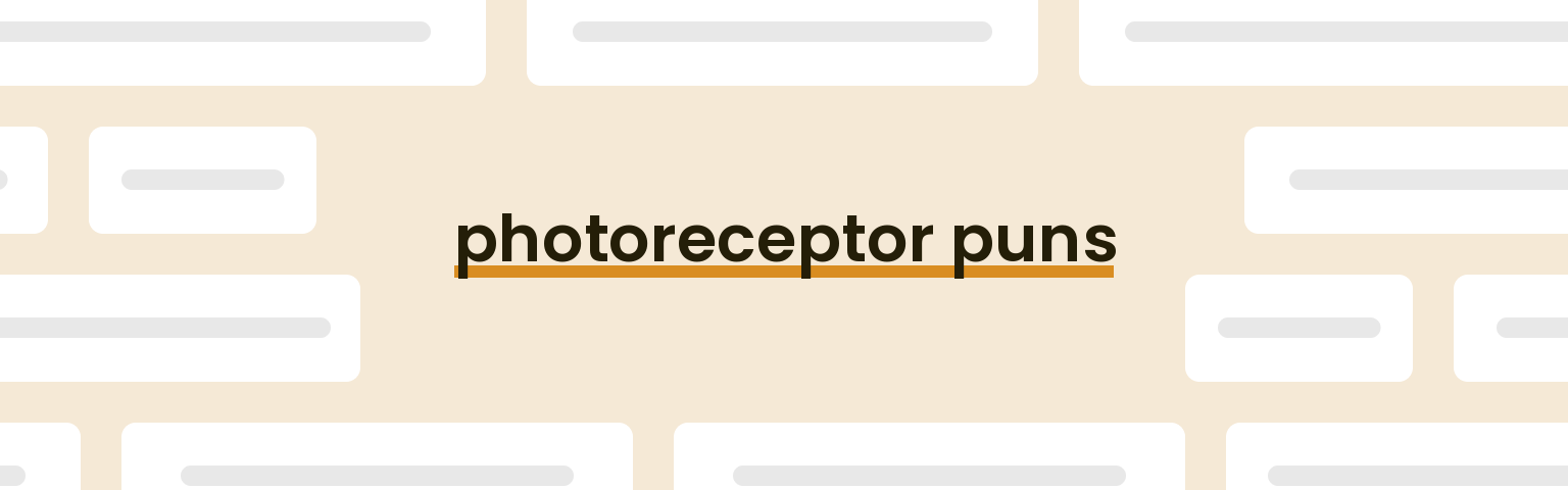 photoreceptor puns - best photoreceptor puns for 2024 puns