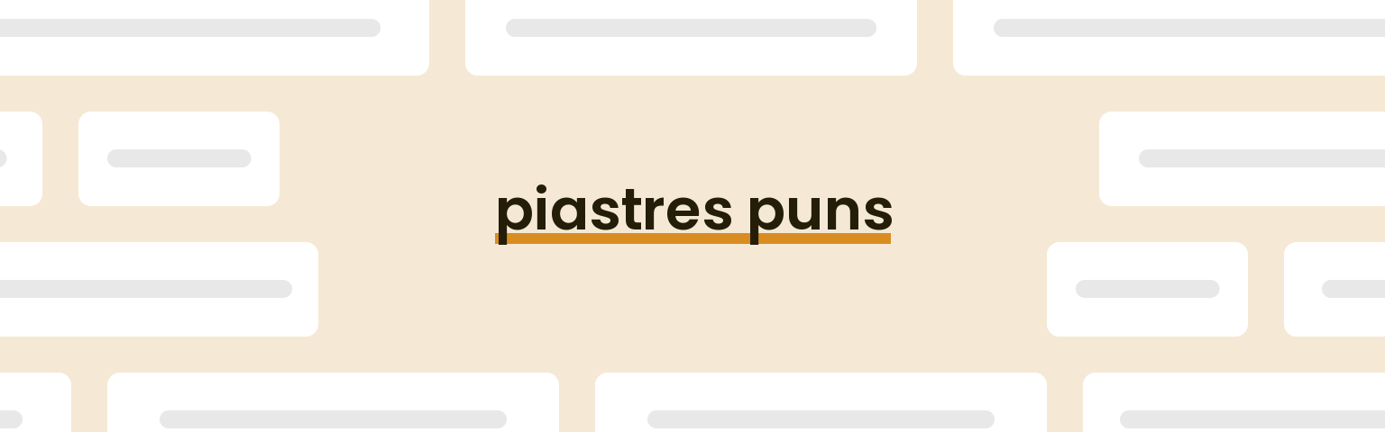 piastres puns - best piastres puns for 2024 puns