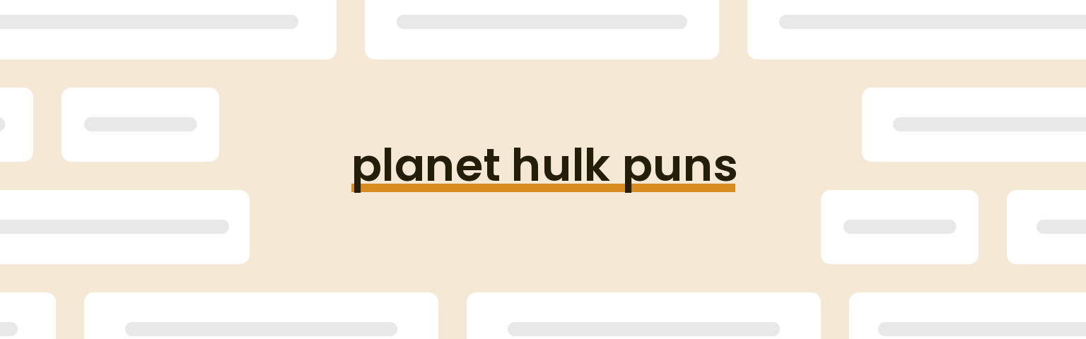 planet hulk puns - best planet hulk puns for 2024 puns