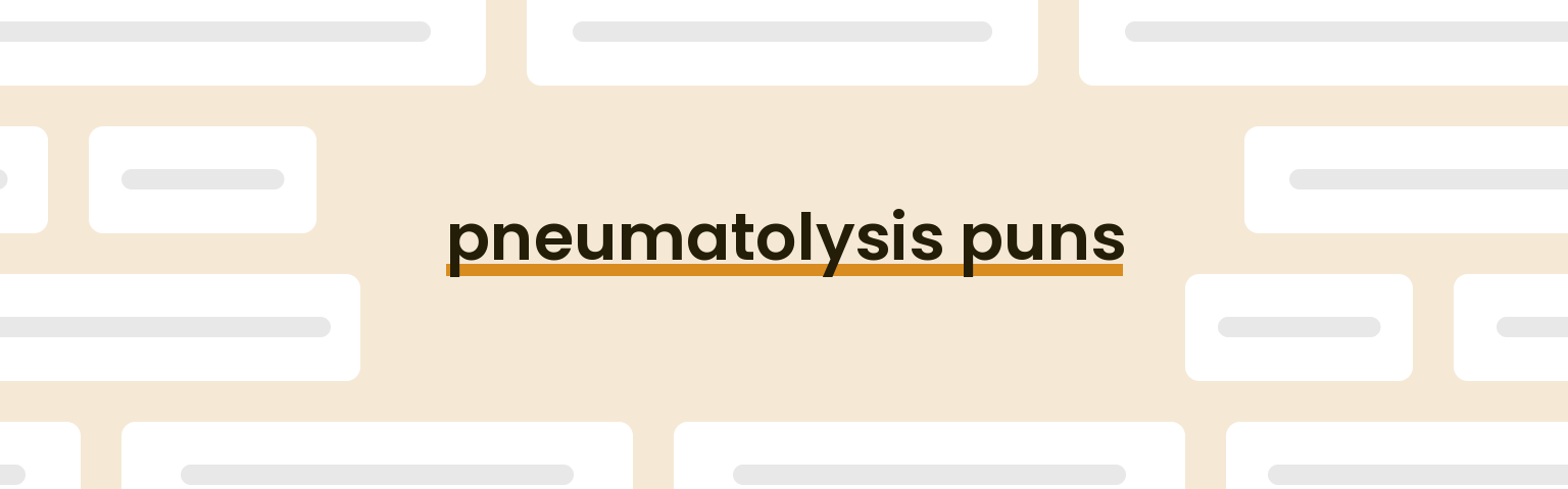 pneumatolysis puns - best pneumatolysis puns for 2024 puns