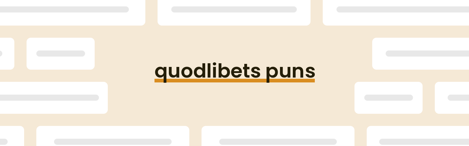 quodlibets puns - best quodlibets puns for 2024 puns