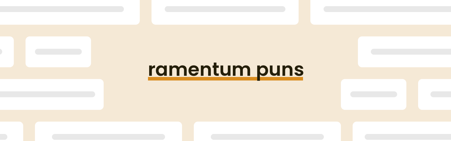 ramentum puns - best ramentum puns for 2024 puns