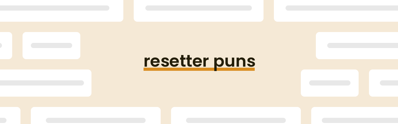 resetter puns - best resetter puns for 2024 puns