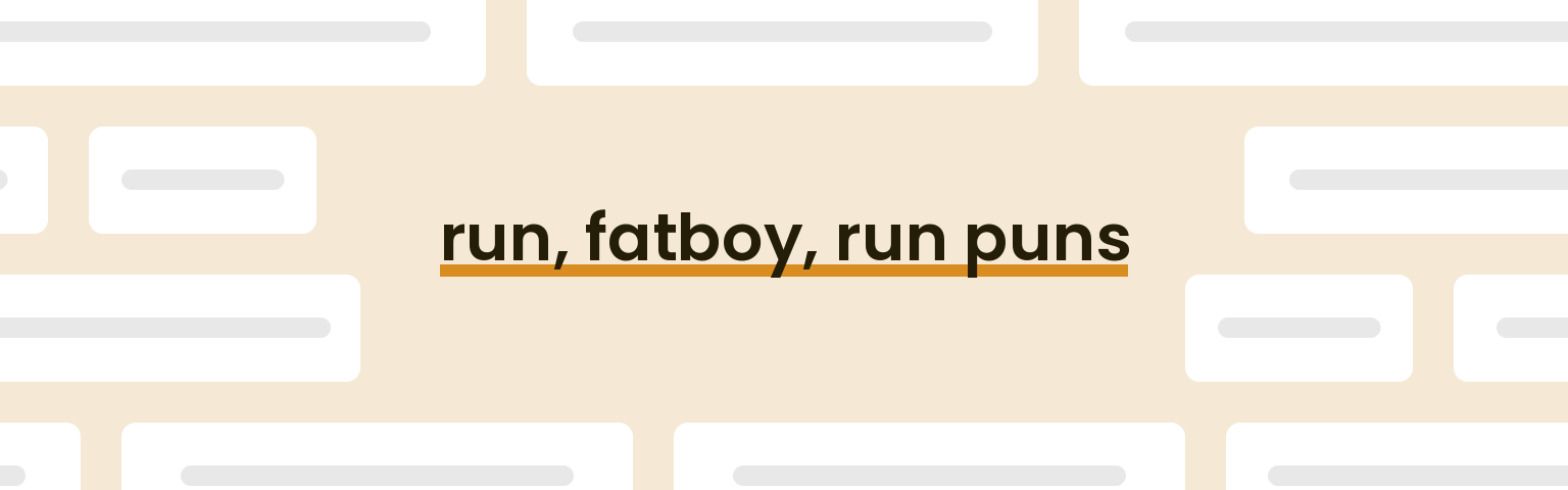 run, fatboy, run puns - best run, fatboy, run puns for 2024 puns