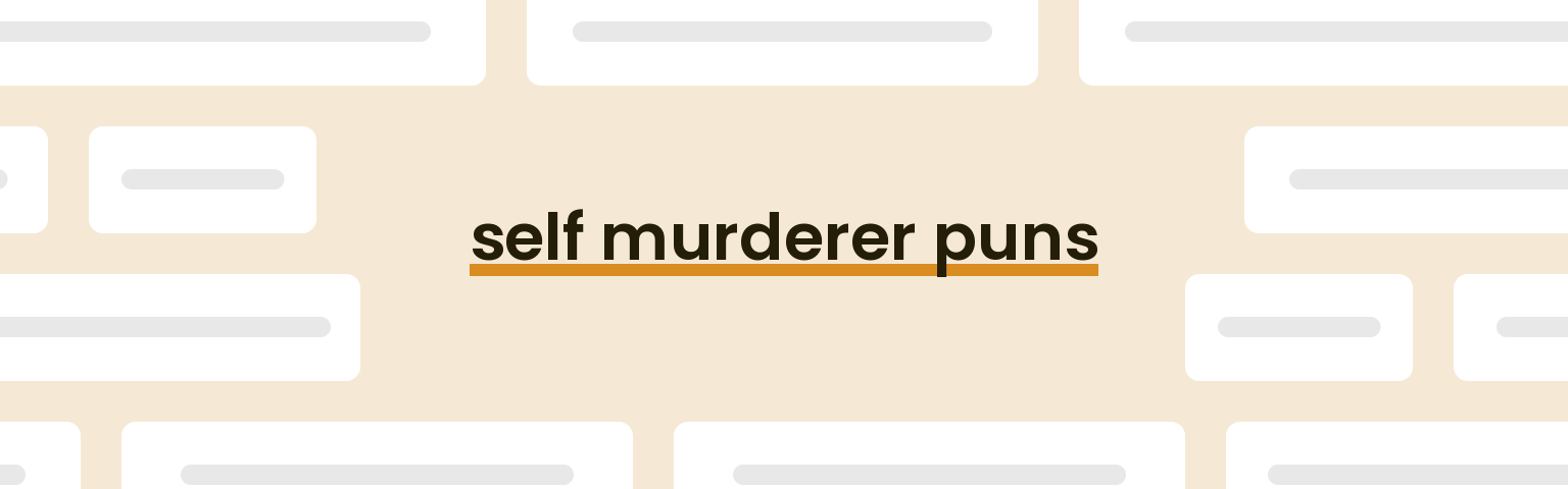 self-murderer puns - best self-murderer puns for 2024 puns