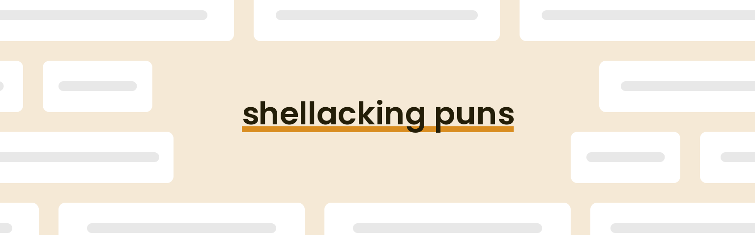 shellacking puns - best shellacking puns for 2024 puns