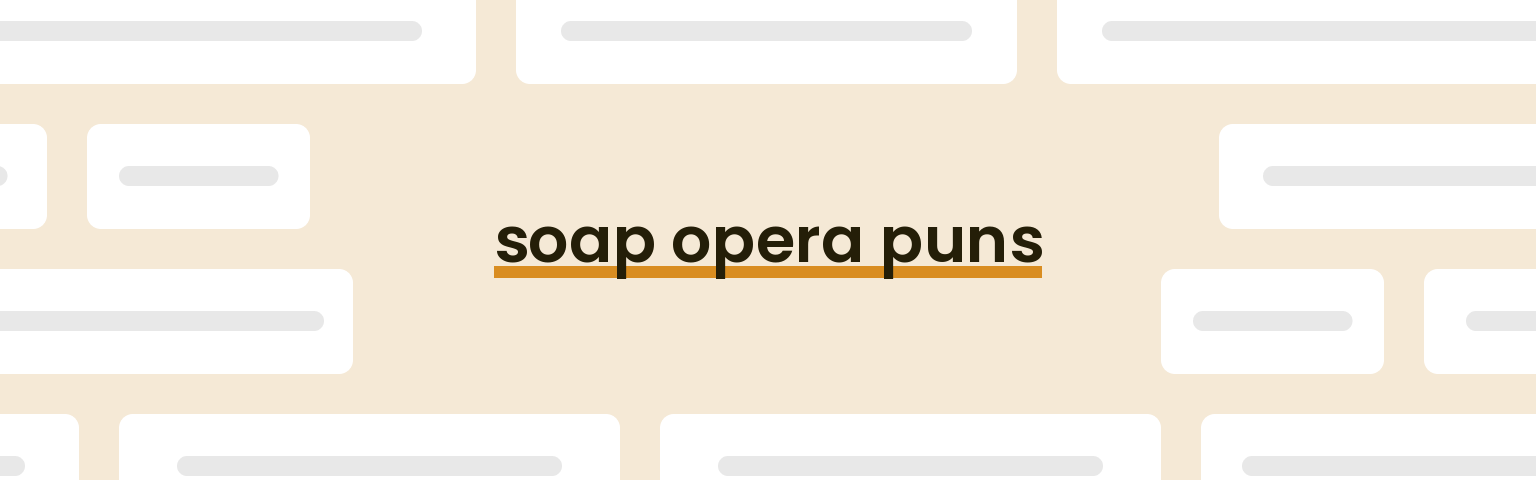 soap opera puns - best soap opera puns for 2024 puns