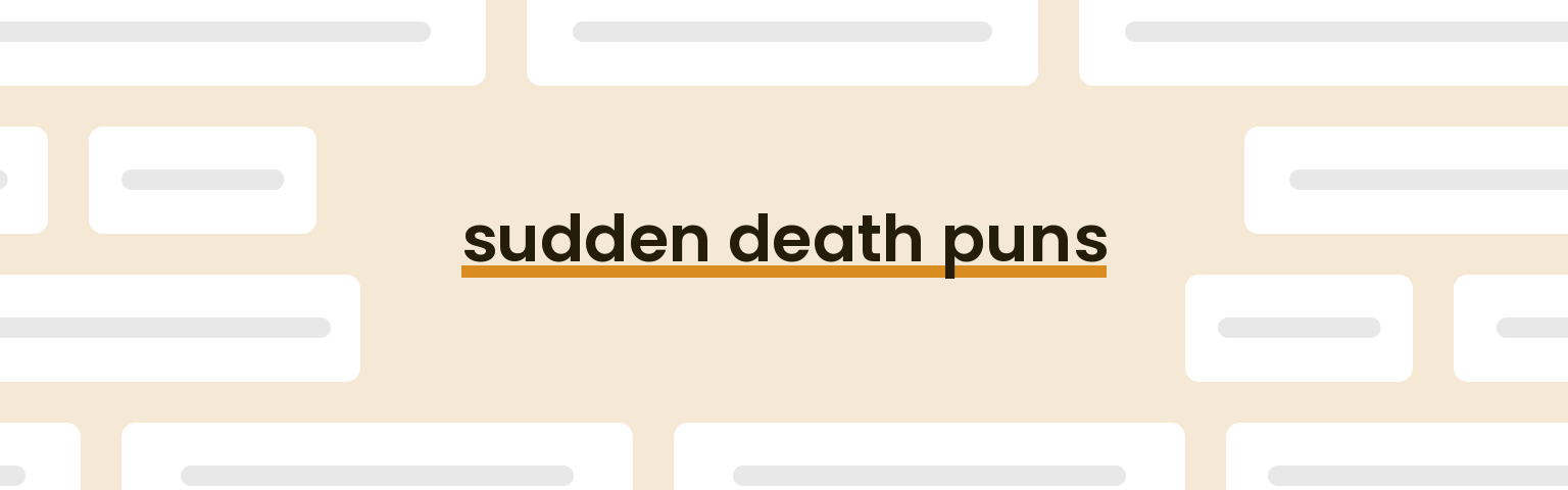 sudden death puns - best sudden death puns for 2024 puns