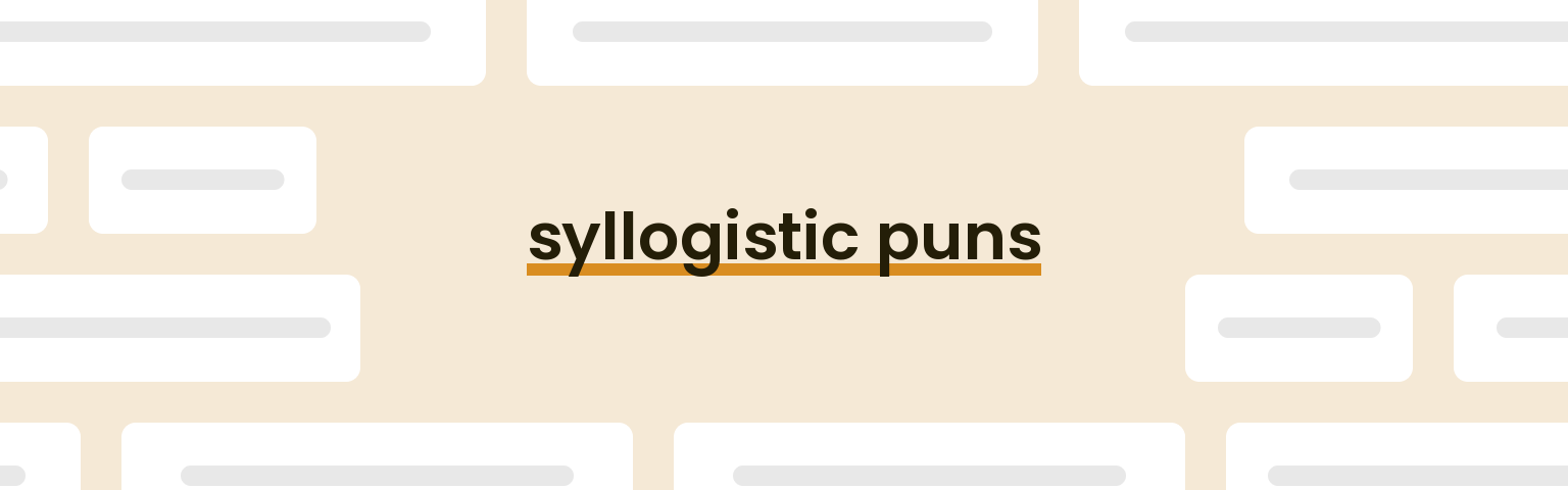 syllogistic puns - best syllogistic puns for 2024 puns