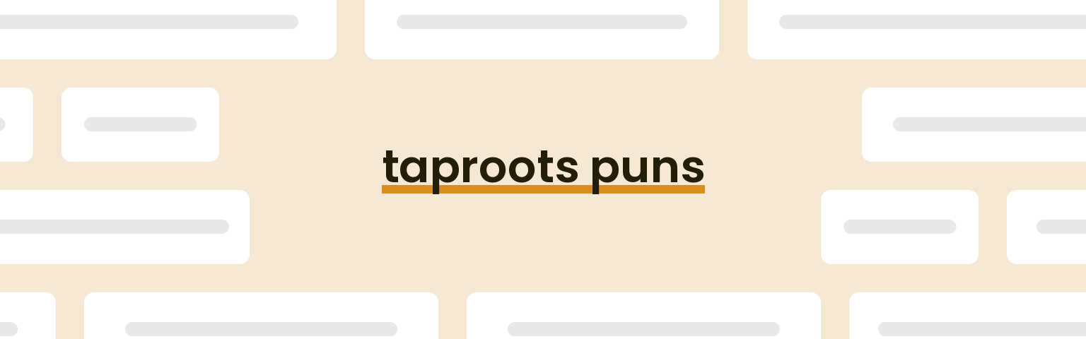 taproots puns - best taproots puns for 2024 puns