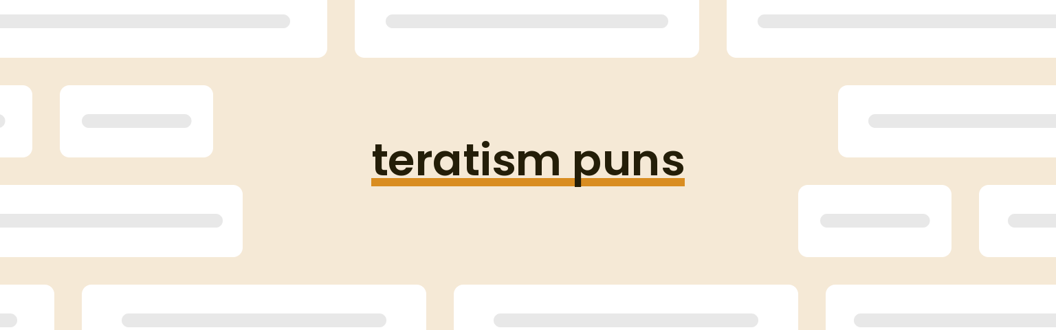 teratism puns - best teratism puns for 2024 puns