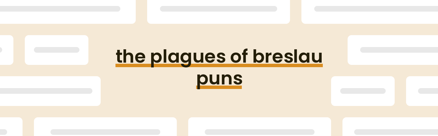 the plagues of breslau puns - best the plagues of breslau puns for 2024 puns