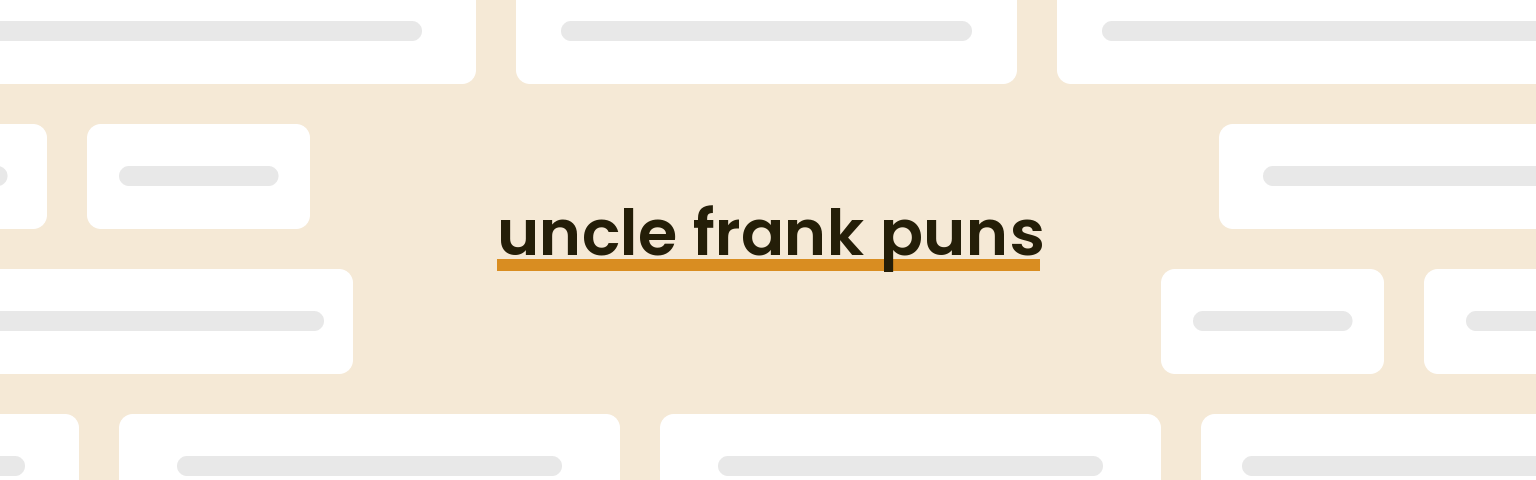 uncle frank puns - best uncle frank puns for 2024 puns