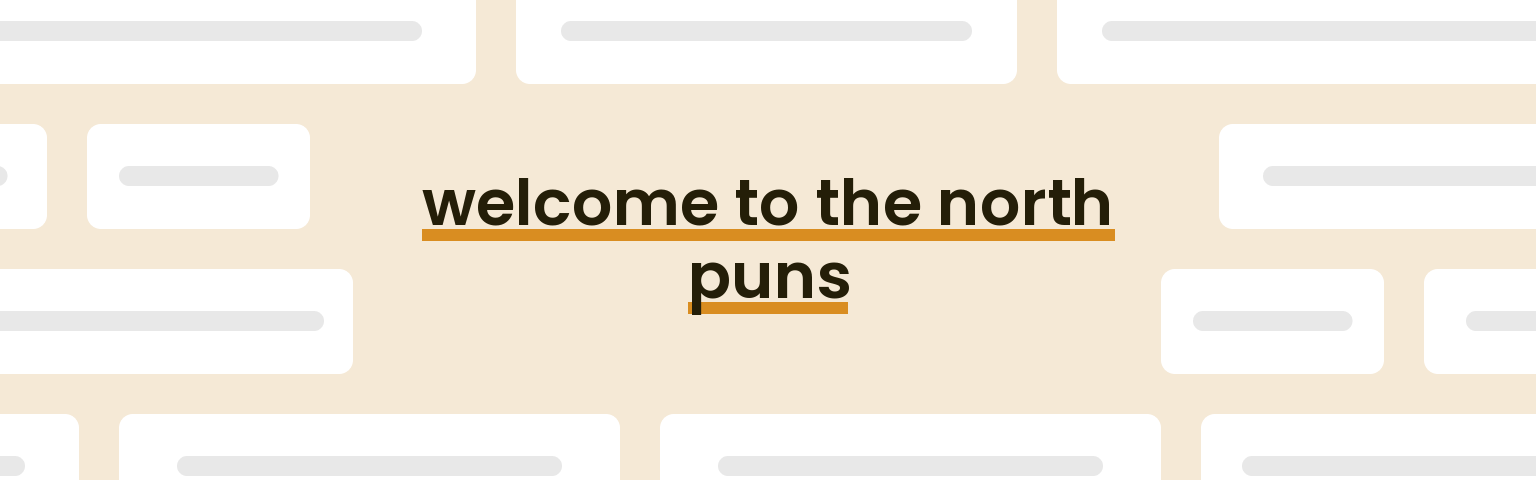 welcome to the north puns - best welcome to the north puns for 2024 puns